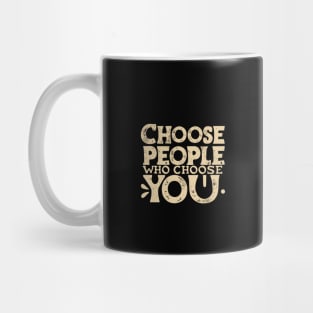 Choose People Who Choose You. typography design Mug